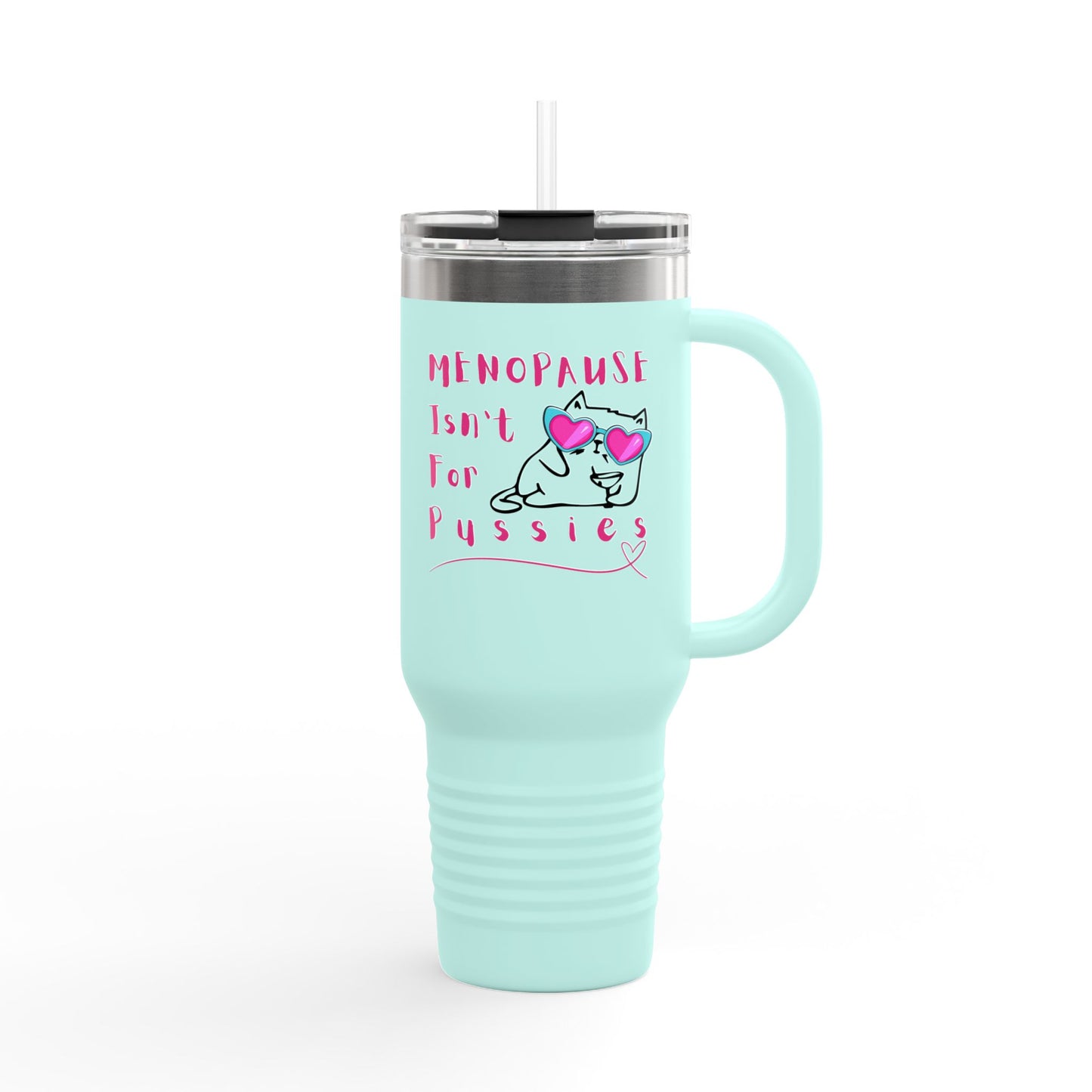 Copy of Funny Insulated Travel Mug - Menopause Isn't for Pussies, 40oz